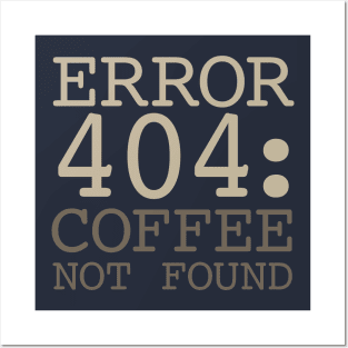 Error 404 Coffee Not Found Posters and Art